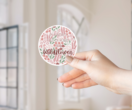 Clear Waterproof Vinyl Sticker - In a World Full of Roses Be a Wildflower