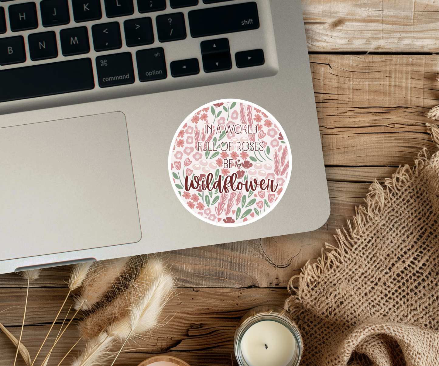 Clear Waterproof Vinyl Sticker - In a World Full of Roses Be a Wildflower