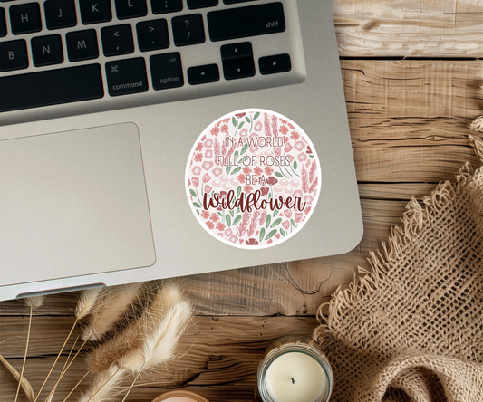 Clear Waterproof Vinyl Sticker - In a World Full of Roses Be a Wildflower